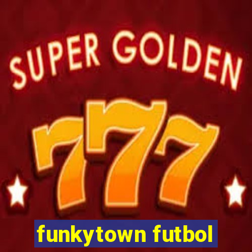 funkytown futbol